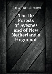 The De Forests Of Avesnes And Of New Netherland A Huguenot