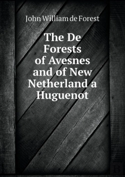 Bertrand.pt - The De Forests Of Avesnes And Of New Netherland A Huguenot
