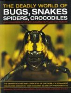 Bertrand.pt - The Deadly World Of Bugs, Snakes, Spiders, Crocodiles And Hundreds Of Other Amazing Reptiles And Insects