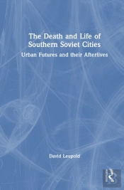 The Death And Life Of Southern Soviet Cities