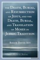 The Death, Burial, And Resurrection Of Jesus And The Death, Burial, And Translation Of Moses In Judaic Tradition