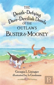 The Death-Defying Dare-Devilish Deeds Of The Outlaws Buster And Mooney