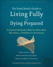The Death Doulaâ€™S Guide To Living Fully And Dying Prepared