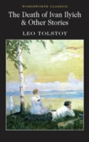 The Death Of Ivan Ilyich & Other Stories