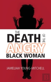 The Death Of The Angry Black Woman