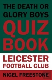 The Death Or Glory Boys Quiz Book - Leicester Football Club