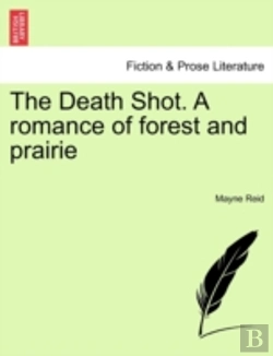 Bertrand.pt - The Death Shot. A Romance Of Forest And