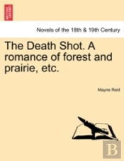The Death Shot. A Romance Of Forest And