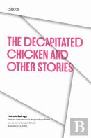 The Decapitated Chicken And Other Stories