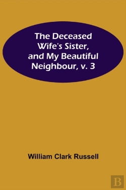 Bertrand.pt - The Deceased Wife'S Sister, And My Beautiful Neighbour, V. 3