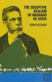 The Deceptive Realism Of Machado De Assis