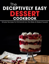 The Deceptively Easy Dessert Cookbook