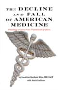 The Decline And Fall Of American Medicine -- Finding A Cure For A Terminal System