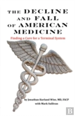 Bertrand.pt - The Decline And Fall Of American Medicine -- Finding A Cure For A Terminal System