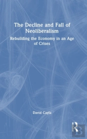 The Decline And Fall Of Neoliberalism