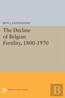 The Decline Of Belgian Fertility, 1800-1970