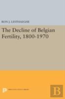 The Decline Of Belgian Fertility, 1800-1970