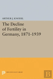The Decline Of Fertility In Germany, 1871-1939