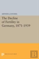 The Decline Of Fertility In Germany, 1871-1939