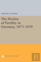 The Decline Of Fertility In Germany, 1871-1939