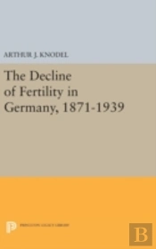 The Decline Of Fertility In Germany, 1871-1939