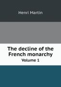 The Decline Of The French Monarchy Volume 1