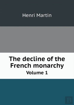 Bertrand.pt - The Decline Of The French Monarchy Volume 1
