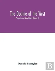 The Decline Of The West; Perspectives Of World-History (Volume Ii)