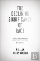 The Declining Significance Of Race Â€“ Blacks And Changing American Institutions, Third Edition