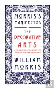 The Decorative Arts: Their Relation To Modern Life And Progress And The Manifesto Of The Society For The Protection Of Ancient Buildings
