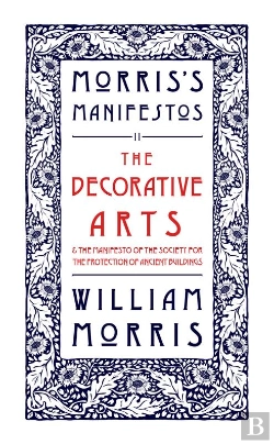 Bertrand.pt - The Decorative Arts: Their Relation To Modern Life And Progress And The Manifesto Of The Society For The Protection Of Ancient Buildings
