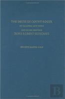 The Deeds Of Count Roger Of Calabria And Sicily And Of His Brother Duke Robert Guisc