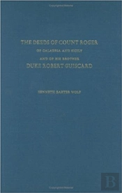 The Deeds Of Count Roger Of Calabria And Sicily And Of His Brother Duke Robert Guisc