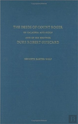 Bertrand.pt - The Deeds Of Count Roger Of Calabria And Sicily And Of His Brother Duke Robert Guisc