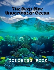 The Deep Dive Underwater Ocean Coloring Book