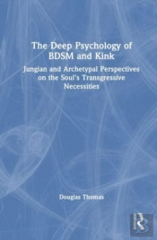 The Deep Psychology Of Bdsm And Kink