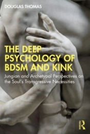 The Deep Psychology Of Bdsm And Kink