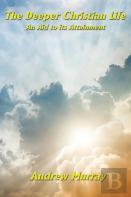 The Deeper Christian Life An Aid To Its Attainment