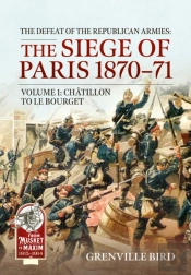 The Defeat Of The Republican Armies: The Siege Of Paris 1870-71 Volume 1