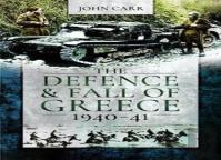 The Defence And Fall Of Greece, 1940-41