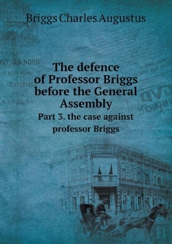 Bertrand.pt - The Defence Of Professor Briggs Before The General Assembly Part 3. The Case Against Professor Briggs