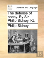 The Defense Of Poesy. By Sir Philip Sidn