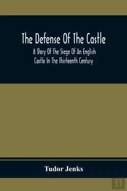Bertrand.pt - The Defense Of The Castle, A Story Of The Siege Of An English Castle In The Thirteenth Century