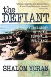 The Defiant: A True Story Of Escape, Survival And Resistance