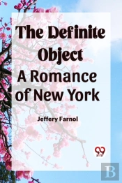 The Definite Object A Romance Of New York