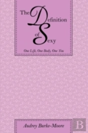 The Definition Of Sexy: One Life, One Bo