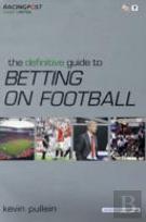 The Definitive Guide To Betting On Football