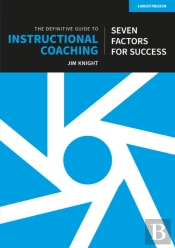 The Definitive Guide To Instructional Coaching: Seven Factors For Success (Uk Edition)