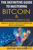 The Definitive Guide To Mastering Bitcoin & Cryptocurrencies