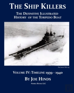 Bertrand.pt - The Definitive Illustrated History Of The Torpedo Boat -- Volume Iv, 1939-1940 (The Ship Killers)
